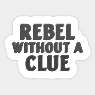 Rebel without a clue Sticker